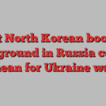 What North Korean boots on the ground in Russia could mean for Ukraine war