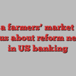 What a farmers’ market token tells us about reform needed in US banking