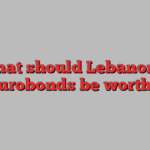 What should Lebanon’s eurobonds be worth?