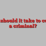 What should it take to convict a criminal?