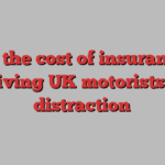 Why the cost of insurance is driving UK motorists to distraction