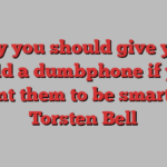 Why you should give your child a dumbphone if you want them to be smarter | Torsten Bell