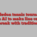 Wimbledon tennis tournament to use AI to make line calls in break with tradition