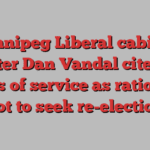 Winnipeg Liberal cabinet minister Dan Vandal cites age, years of service as rationale not to seek re-election