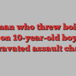 Woman who threw boiling water on 10-year-old boy faces aggravated assault charge