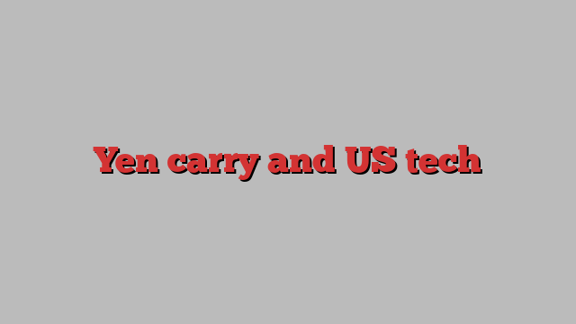 Yen carry and US tech