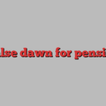 a false dawn for pensions