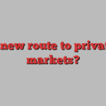 a new route to private markets?