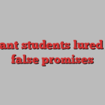 migrant students lured with false promises