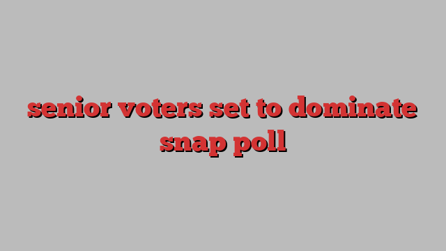 senior voters set to dominate snap poll