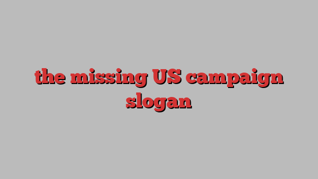 the missing US campaign slogan