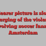 A clearer picture is slowly emerging of the violence involving soccer fans in Amsterdam