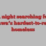 A night searching for Ottawa’s hardest-to-reach homeless