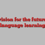 A vision for the future of language learning