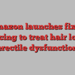 Amazon launches fixed pricing to treat hair loss, erectile dysfunction