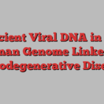 Ancient Viral DNA in the Human Genome Linked to Neurodegenerative Diseases