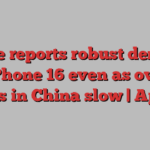 Apple reports robust demand for iPhone 16 even as overall sales in China slow | Apple