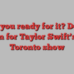 Are you ready for it? Doors open for Taylor Swift’s 1st Toronto show