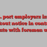 B.C. port employers issue lockout notice in contract dispute with foremen union