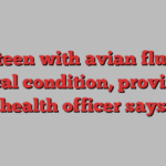 B.C. teen with avian flu is in critical condition, provincial health officer says