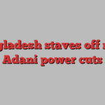 Bangladesh staves off more Adani power cuts