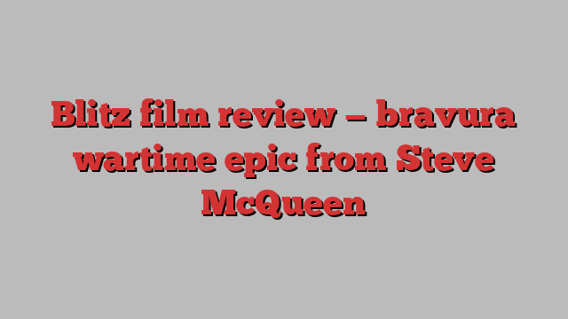 Blitz film review — bravura wartime epic from Steve McQueen