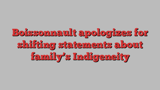 Boissonnault apologizes for shifting statements about family’s Indigeneity