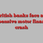 British banks face an expensive motor finance crash