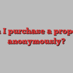 Can I purchase a property anonymously?