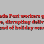 Canada Post workers go on strike, disrupting deliveries ahead of holiday season