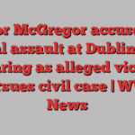 Conor McGregor accused of sexual assault at Dublin court hearing as alleged victim pursues civil case | WWE News