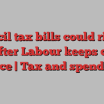 Council tax bills could rise by 5% after Labour keeps cap in place | Tax and spending