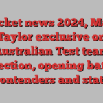 Cricket news 2024, Mark Taylor exclusive on Australian Test team selection, opening batter contenders and stats