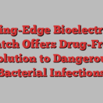 Cutting-Edge Bioelectronic Patch Offers Drug-Free Solution to Dangerous Bacterial Infections