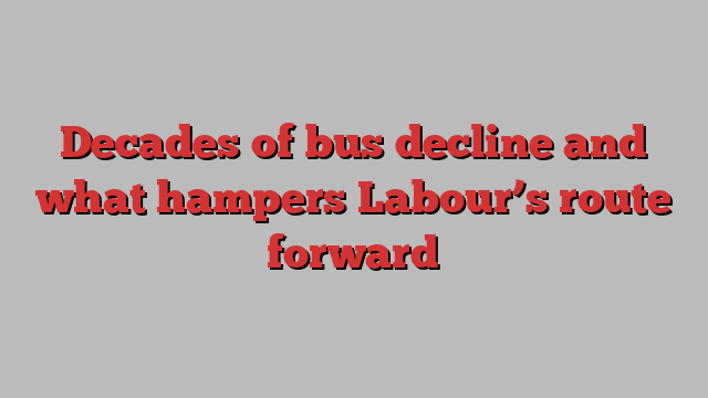 Decades of bus decline and what hampers Labour’s route forward