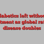 Diabetics left without treatment as global rate of disease doubles