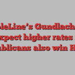 DoubleLine’s Gundlach says expect higher rates if Republicans also win House