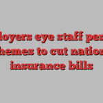 Employers eye staff pension schemes to cut national insurance bills