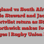 England vs South Africa: Freddie Steward and Jack van Poortvliet return as Steve Borthwick makes four changes | Rugby Union News