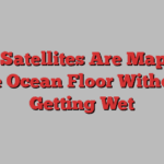 How Satellites Are Mapping the Ocean Floor Without Getting Wet