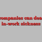 How companies can deal with in-work sickness