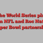 How the World Series played a role in NFL and Roc Nation’s Super Bowl partnership