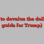 How to devalue the dollar (a guide for Trump)