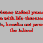 Hurricane Rafael pummels Cuba with life-threatening winds, knocks out power on the island