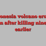 Indonesia volcano erupts again after killing nine day earlier