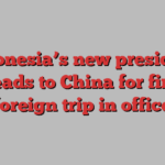 Indonesia’s new president heads to China for first foreign trip in office