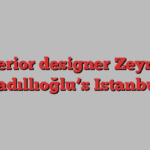 Interior designer Zeynep Fadıllıoğlu’s Istanbul