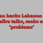 Iran backs Lebanon in ceasefire talks, seeks end to ‘problems’