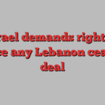 Israel demands right to enforce any Lebanon ceasefire deal