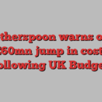 JD Wetherspoon warns of near £60mn jump in costs following UK Budget